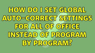 How do I set global auto-correct settings for all of Office instead of program by program