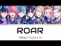 [B-Project] ROAR - THRIVE + KiLLER KiNG - Lyrics (Kan/Rom)
