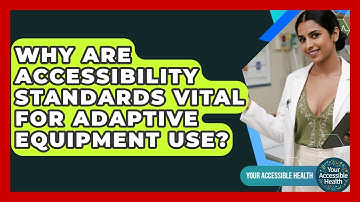 Why Are Accessibility Standards Vital For Adaptive Equipment Use? - Your Accessible Health