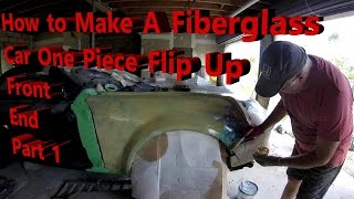 How to Make a Fiberglass Car One Piece Flip Up Front End - Part 1