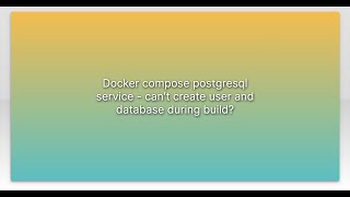 Docker compose postgresql service - can't create user and database during build?