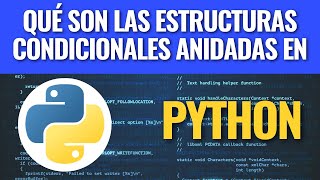 Qué son las estructuras condicionales anidadas en Python