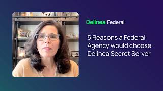 Five Reasons Federal Agencies Choose Delinea Secret Server