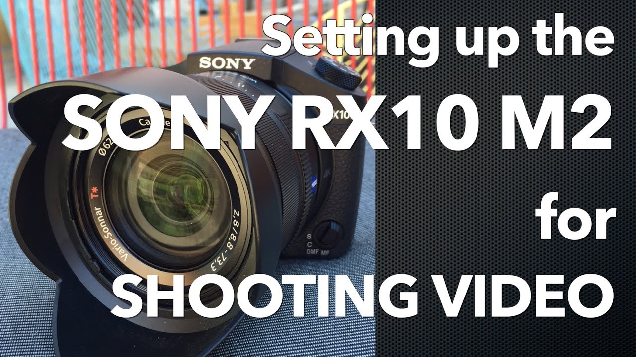 Setting up the Sony RX10 M2 for Shooting Video - YouTube