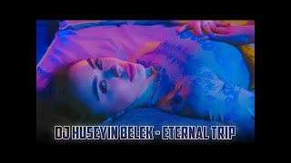 DJ HÜSEYİN BELEK - ETERNAL TRIP (2022) ORIGINAL MIX