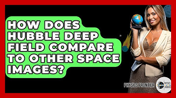 How Does Hubble Deep Field Compare To Other Space Images? - Physics Frontier