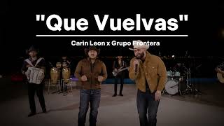 Carin Leon X Grupo Frontera  Que Vuelvas  1 Hora 