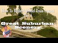 How To Build a Model Train Layout Pt 4 GREAT SUBURBAN SCENERY