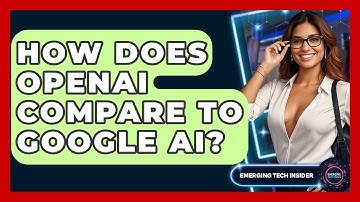 How Does OpenAI Compare To Google AI? - Emerging Tech Insider