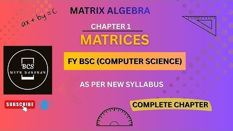 FY BSC(Computer Science)|| MATRIX ALGEBRA || 1.Matrices|| Complete Chapter || New Syllabus.