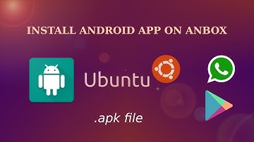 INSTALL WHATSAPP ON UBUNTU USING ANBOX via .apk file