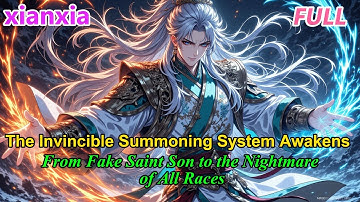 【FULL】 The Invincible Summoning System Awakens —From Fake Saint Son to the Nightmare of All Races!