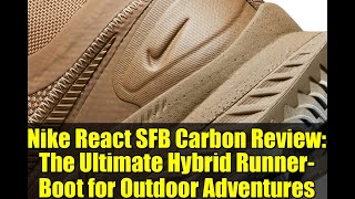 Nike React Sfb Carbon Review The Ultimate Hybrid Runner-Boot For Outdoor Adventures