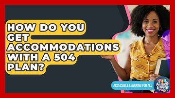 How Do You Get Accommodations With A 504 Plan? - Accessible Learning For All