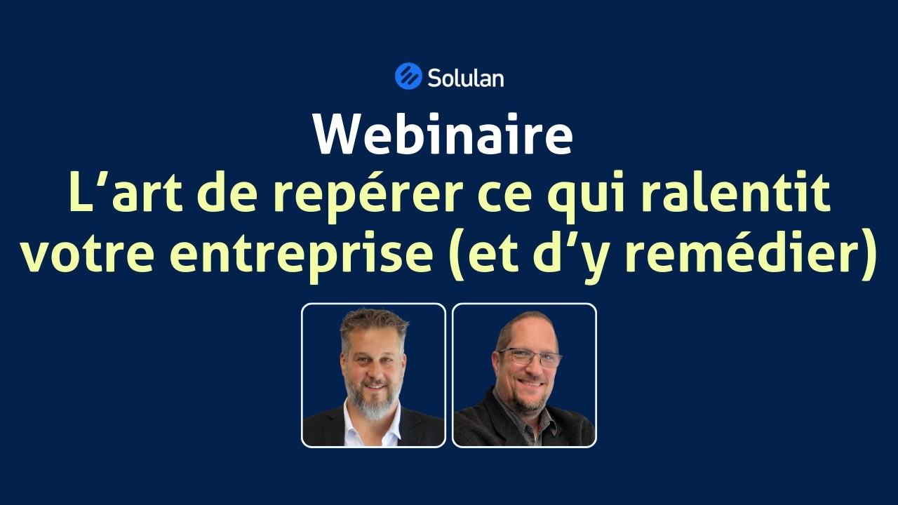 Webinaire | L’art de repérer ce qui ralentit votre entreprise (et d’y remédier)