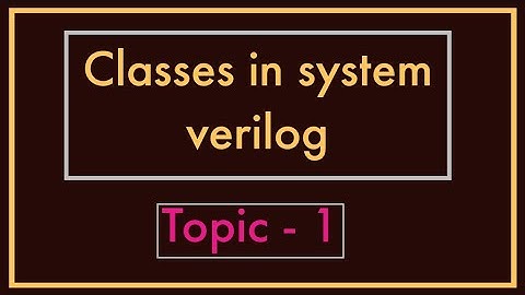 Classes in System Verilog