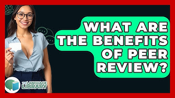 What Are The Benefits Of Peer Review? - The Language Library