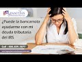 ¿Puede la bancarrota ayudarme con mi deuda tributaria del IRS