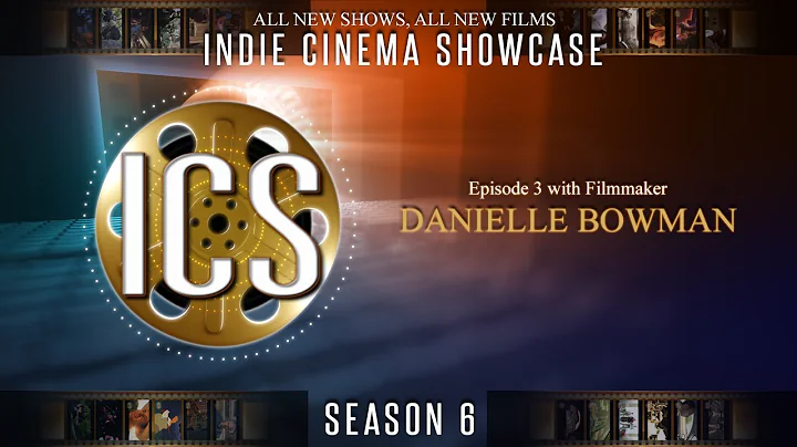 Indie Cinema Showcase S6 Ep3 We Spotlight Filmmaker/Actres...  Danielle Bowman