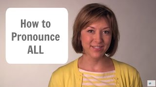 How to Pronounce ALL - American English Pronunciation Lesson