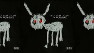 Drake - Rich Baby Daddy (MY PAL AL Remix)