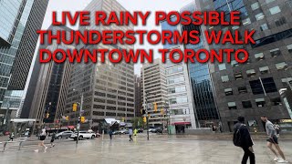 LIVE RAINY POSSIBLE THUNDERSTORMS WALK DOWNTOWN TORONTO