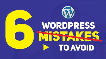 6 WordPress Beginner Mistakes To Avoid