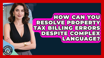 How Can You Resolve Property Tax Billing Errors Despite Complex Language? - Property Taxes Uncovered