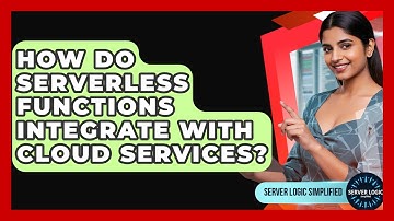 How Do Serverless Functions Integrate With Cloud Services? - Server Logic Simplified