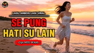 Se Pung Hati Su Lain  Lagu Ambon Lagi Viral