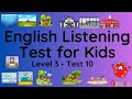 ESL - English Listening Test for Kids - Level 3 - Test 10