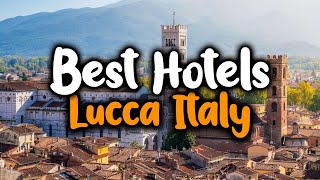 Best Hotels In Lucca - For Families Couples Work Trips Luxury Budget