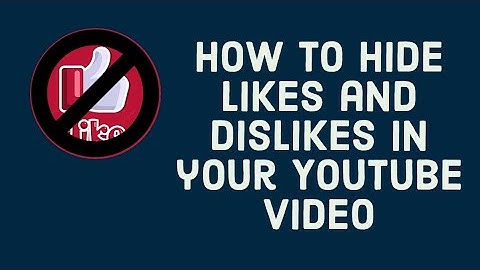 How to hide likes and dislikes in your YouTube video