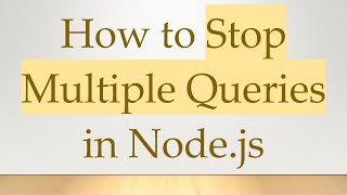 How to Stop Multiple Queries in Node.js