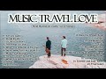 Music Travel Love Playlist Nonstop 2020 - MUSIC TRAVEL LOVE Popular Songs - Full album 2020