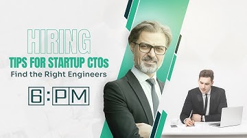 6 Hiring Tips for Startup CTOs: Find the Right Engineers