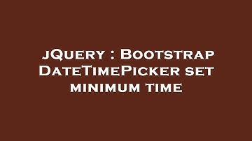 jQuery : Bootstrap DateTimePicker set minimum time