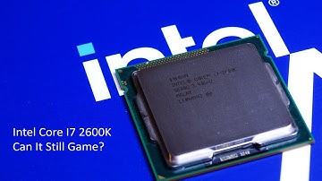 Intel Core i7-2600K | Can it still game?