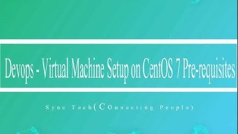 Devops Virtual machine setup on centOS 7 Pre requisites Part -2