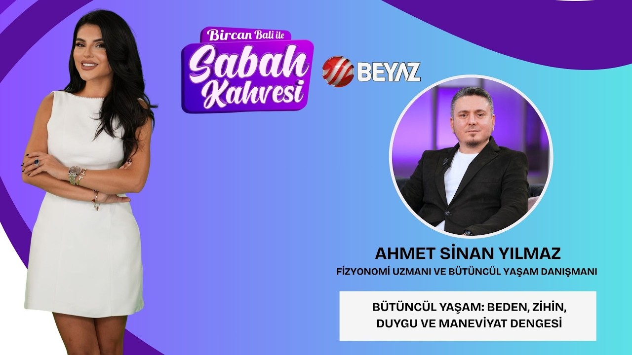 BİRCAN BALİ İLE SABAH KAHVESİ | FİZYONOMİ UZMANI VE BÜTÜNCÜL YAŞAM DANIŞMANI AHMET SİNAN YILMAZ
