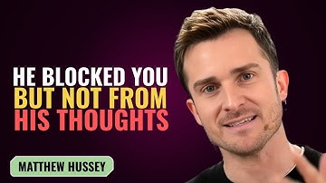 HE BLOCKED YOU—BUT NOT FROM HIS THOUGHTS | MATTHEW HUSSEY | MOTIVATION SPEECH