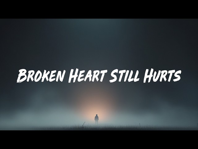 Broken Heart Still Hurts | Lyrics