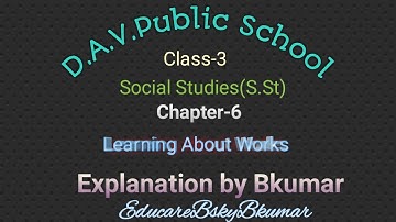 Learning About Works//Class-3 SSt//Chapter-6//DAV Public School//by Bkumar//EducareBskyBkumar