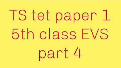 TS tet paper 1 5th class EVS (content) part 4