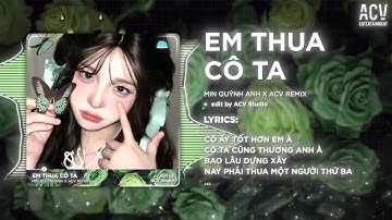Cô Ấy Tốt Hơn Em À Cô Ta Cũng Thương Anh À Remix | Em Thua Cô Ta Remix - Ca Sĩ Giấu Mặt x ACV Remix