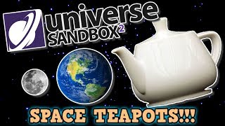 I Destroyed The Solar System With the BIGGEST EVER TEAPOT! Universe Sandbox 2 IS BROKEN!