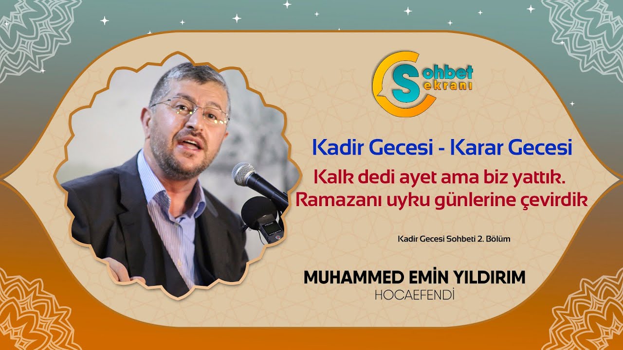 Kadir (Karar) Gecesi - Kalk dedi ayet ama Ramazanı uyku günlerine çevirdik - Muhammed Emin Yıldırım