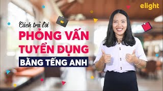 Hướng dẫn trả lời phỏng vấn xin việc bằng tiếng Anh từ A đến Z | Tiếng Anh công sở