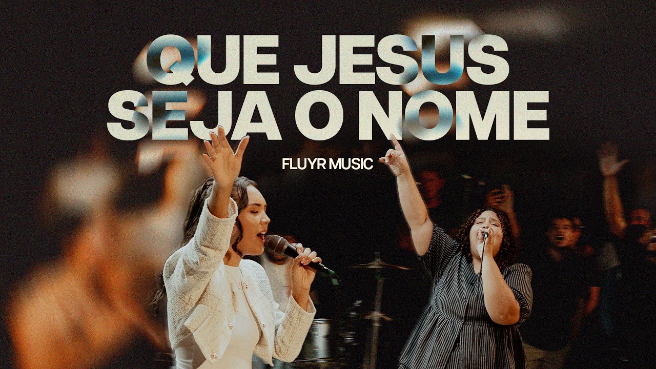 Que Jesus Seja o Nome | FLUYR Music (Ao Vivo)
