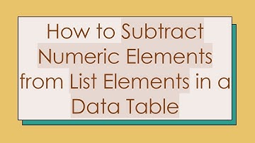 How to Subtract Numeric Elements from List Elements in a Data Table